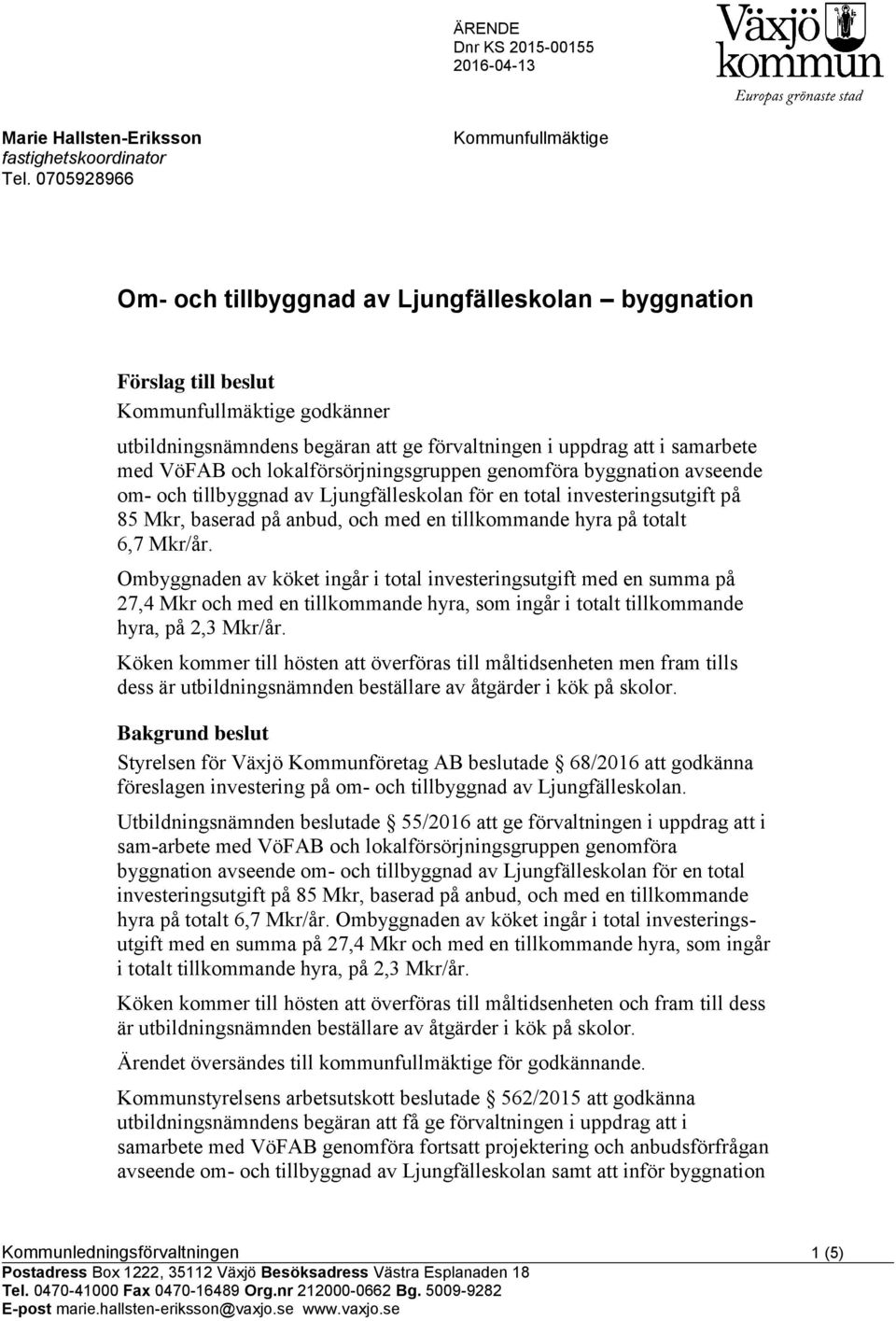 samarbete med VöFAB och lokalförsörjningsgruppen genomföra byggnation avseende om- och tillbyggnad av Ljungfälleskolan för en total investeringsutgift på 85 Mkr, baserad på anbud, och med en