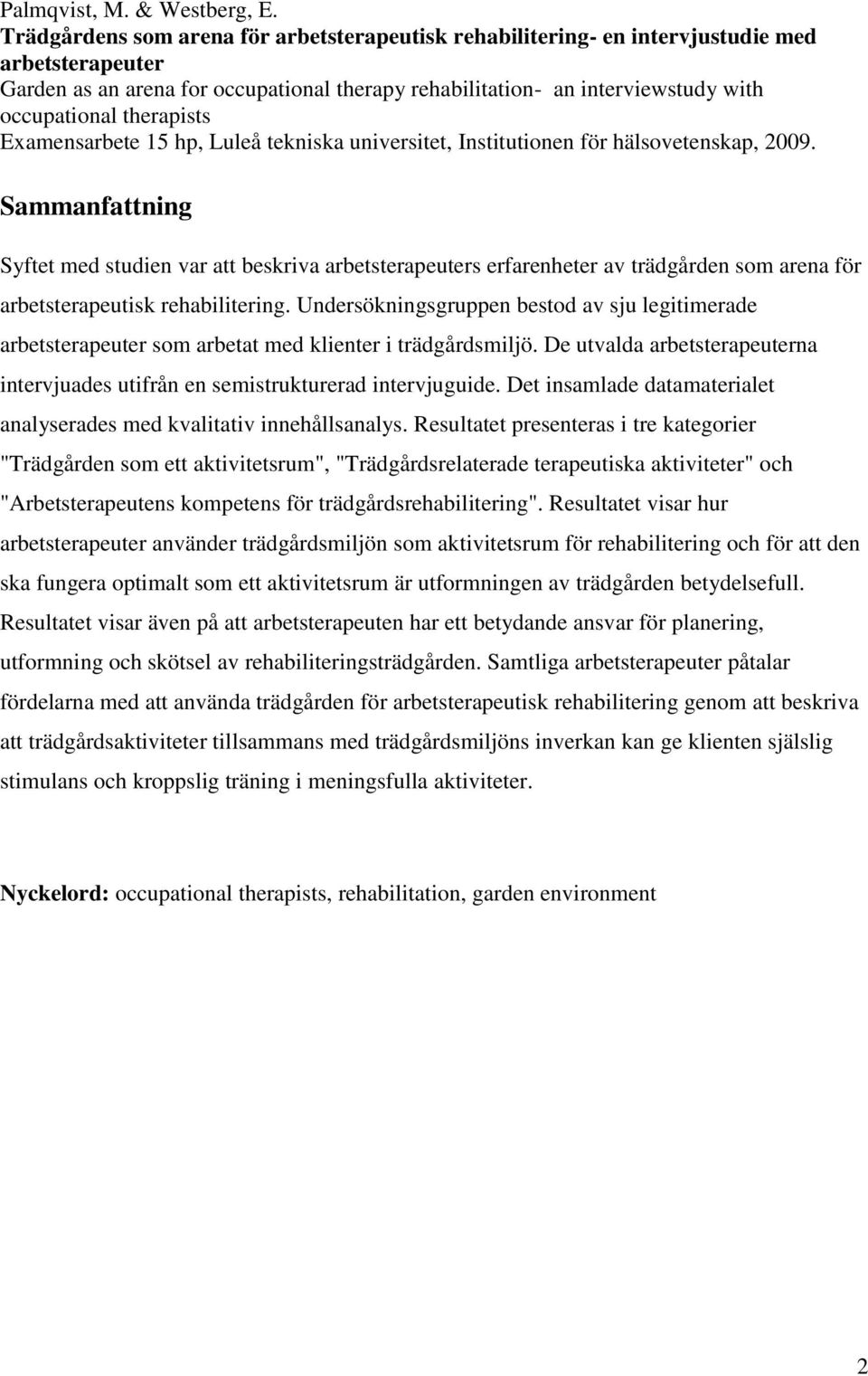 therapists Examensarbete 15 hp, Luleå tekniska universitet, Institutionen för hälsovetenskap, 2009.