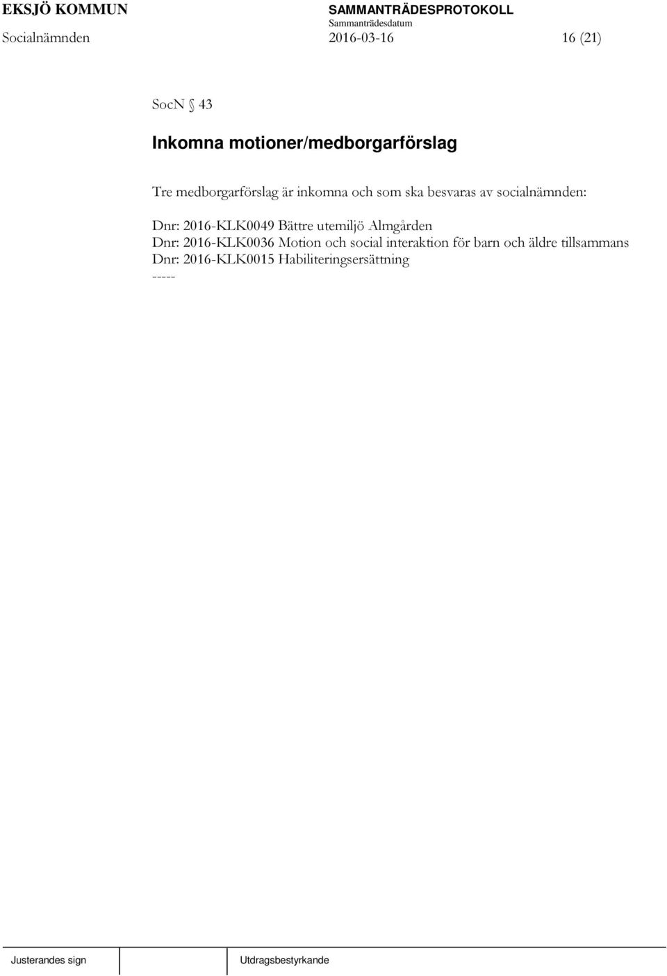 2016-KLK0049 Bättre utemiljö Almgården Dnr: 2016-KLK0036 Motion och social