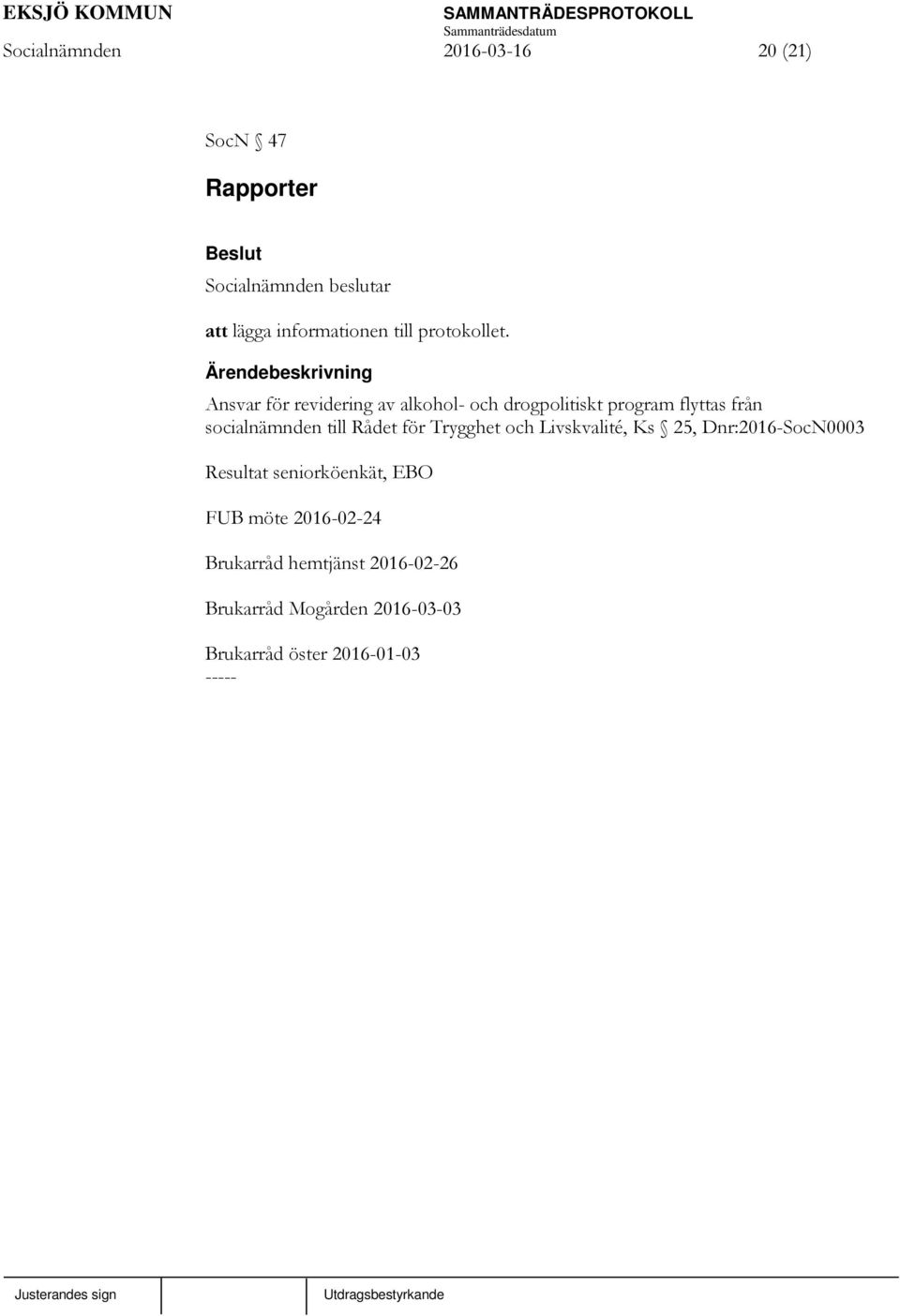 Rådet för Trygghet och Livskvalité, Ks 25, Dnr:2016-SocN0003 Resultat seniorköenkät, EBO FUB