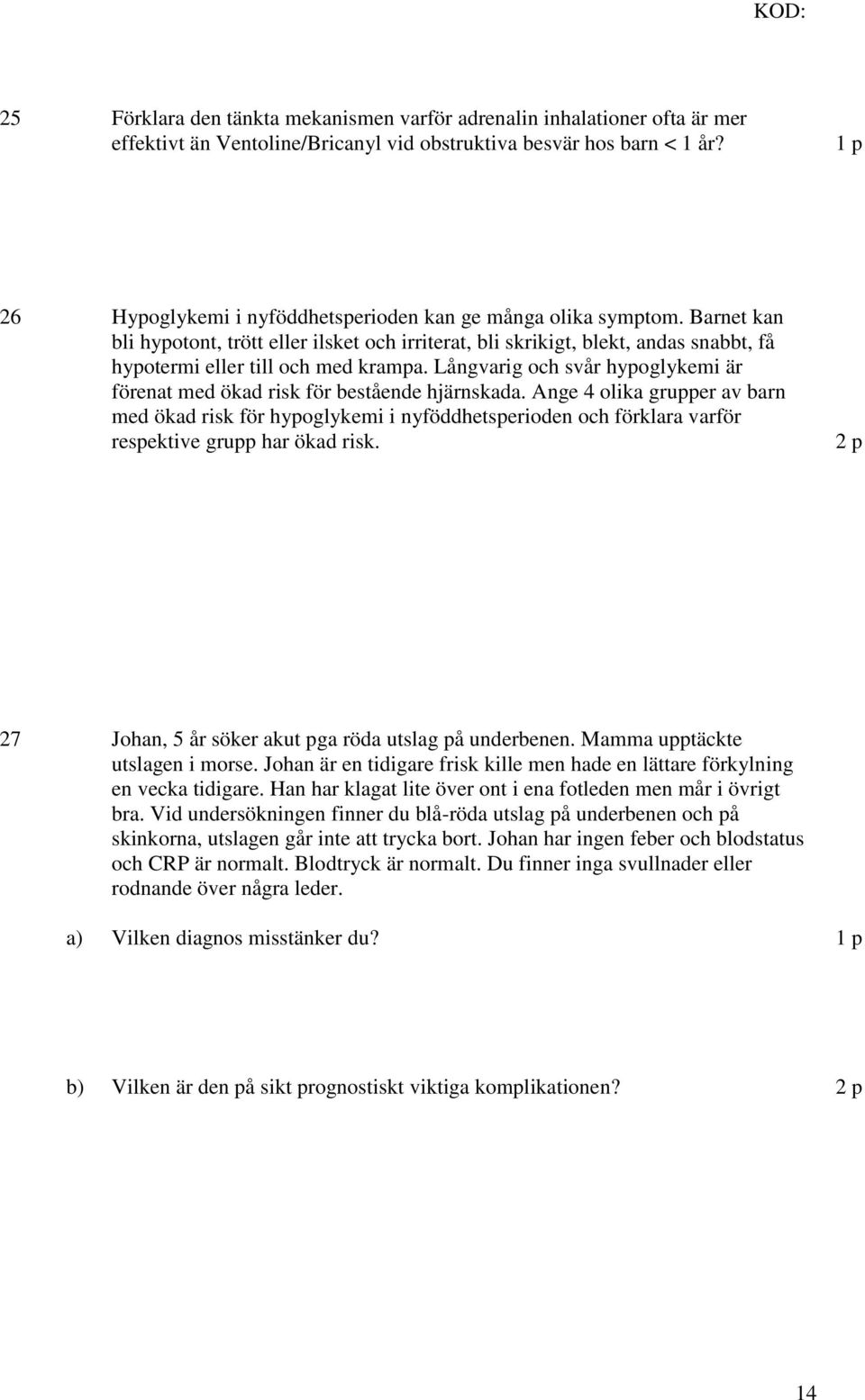 Långvarig och svår hypoglykemi är förenat med ökad risk för bestående hjärnskada.