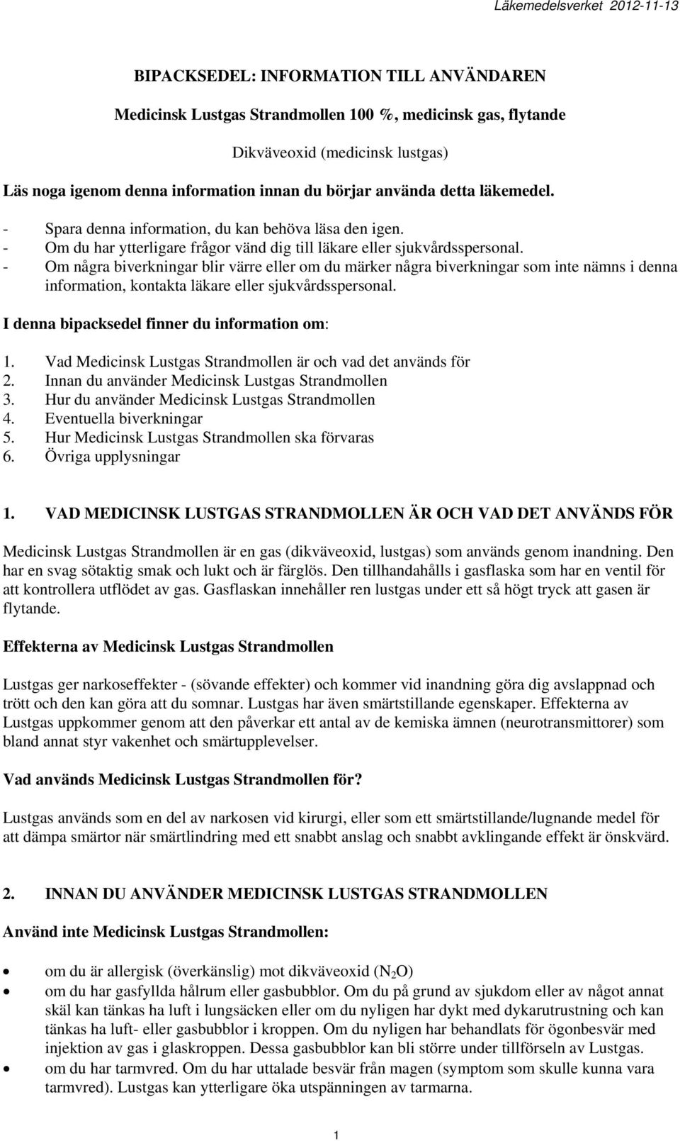 - Om några biverkningar blir värre eller om du märker några biverkningar som inte nämns i denna information, kontakta läkare eller sjukvårdsspersonal. I denna bipacksedel finner du information om: 1.