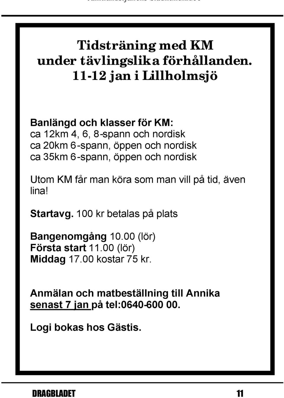 nordisk ca 35km 6-spann, öppen och nordisk Utom KM får man köra som man vill på tid, även lina! Startavg.