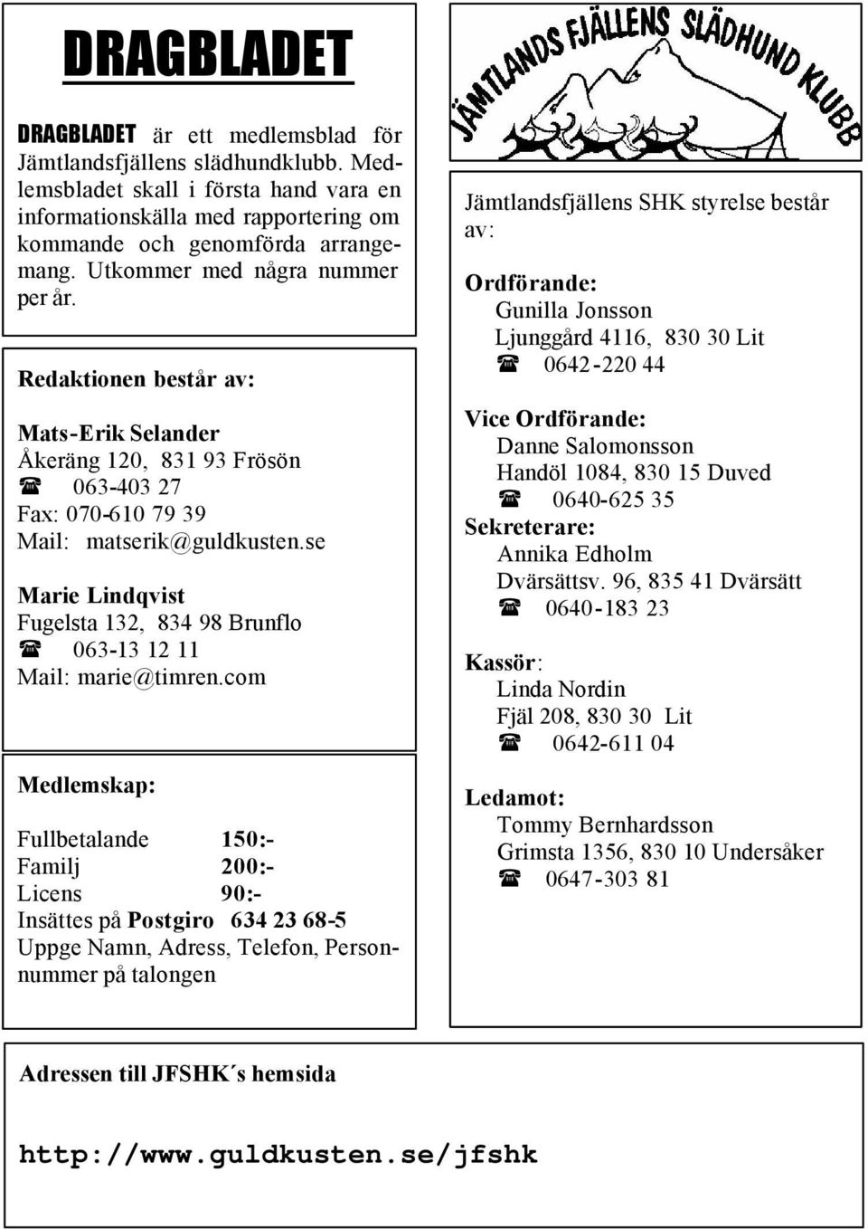 se Marie Lindqvist Fugelsta 132, 834 98 Brunflo 063-13 12 11 Mail: marie@timren.