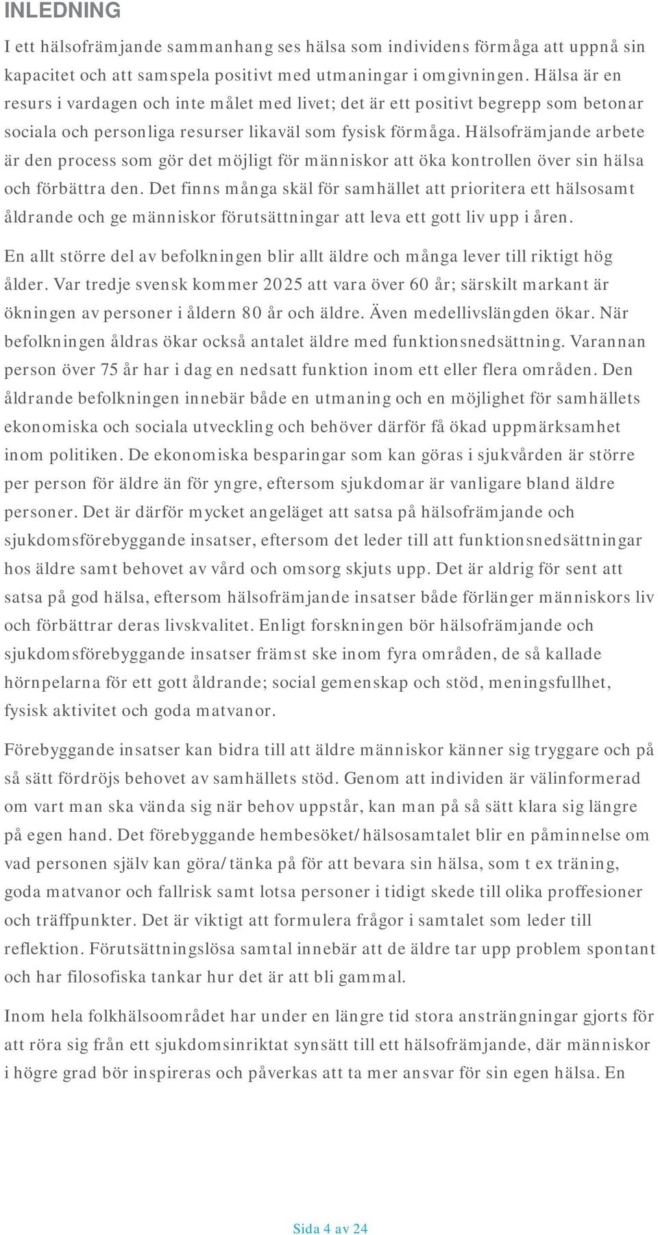 Hälsofrämjande arbete är den process som gör det möjligt för människor att öka kontrollen över sin hälsa och förbättra den.