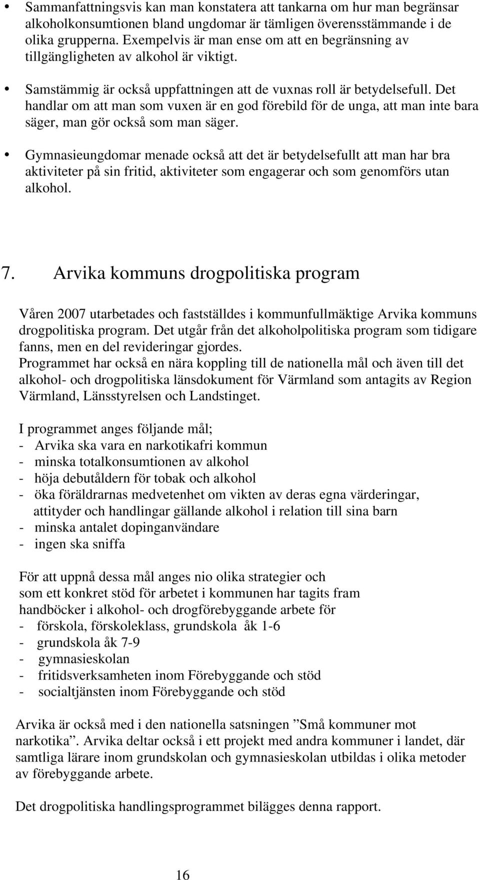 Det handlar om att man som vuxen är en god förebild för de unga, att man inte bara säger, man gör också som man säger.