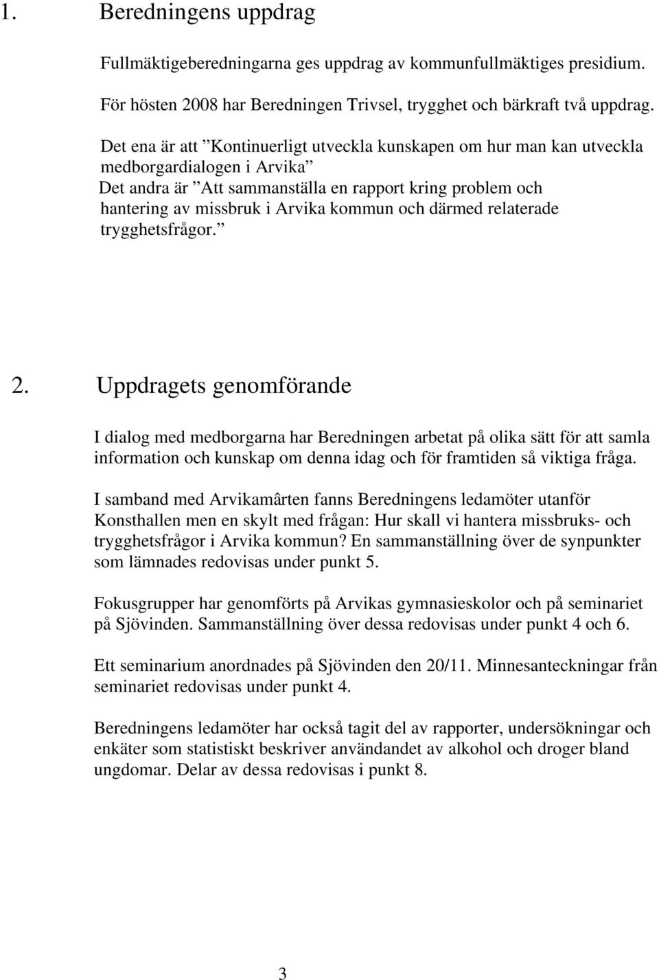 därmed relaterade trygghetsfrågor. 2.