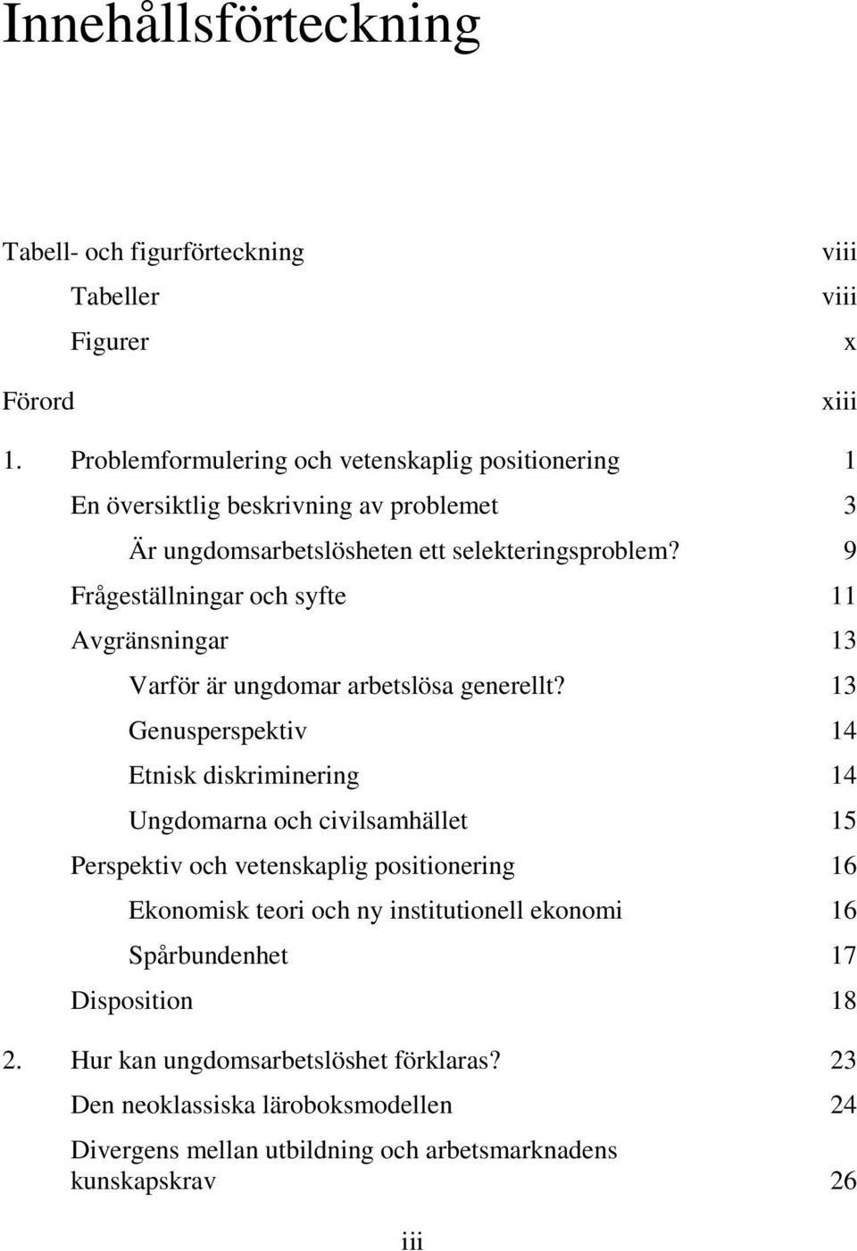 9 Frågeställningar och syfte 11 Avgränsningar 13 Varför är ungdomar arbetslösa generellt?