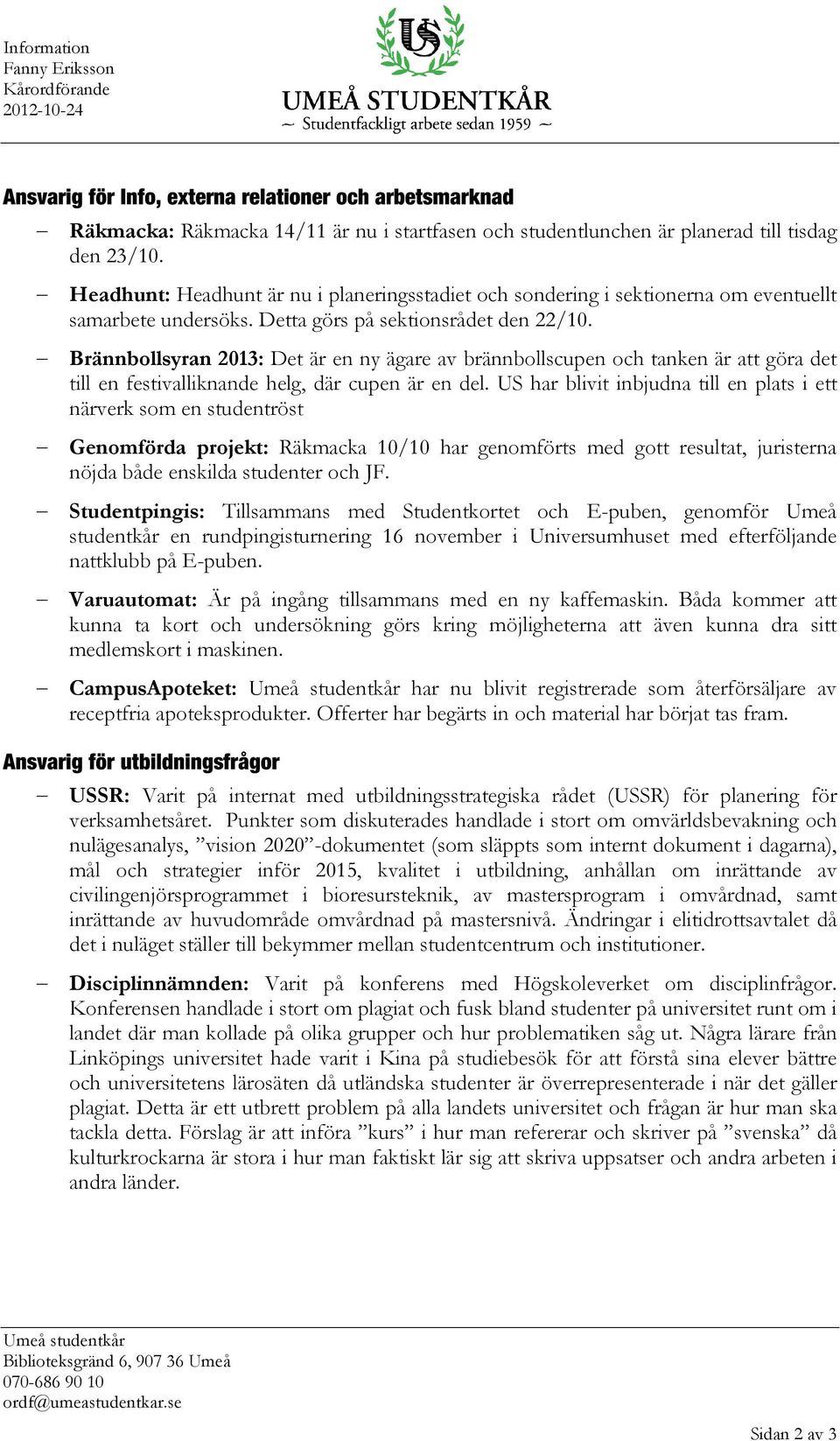 Brännbollsyran 2013: Det är en ny ägare av brännbollscupen och tanken är att göra det till en festivalliknande helg, där cupen är en del.