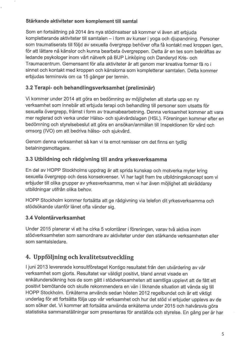 Detta är en tes som bekräftas av ledande psykologer inom vårt nätverk på BUP Linköping och Danderyd Kris- och Traumacentrum.