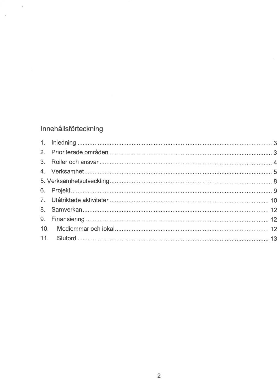 Verksamhet 5 5. Verksam hetsutveckling 8 6. Projekt 9 7.