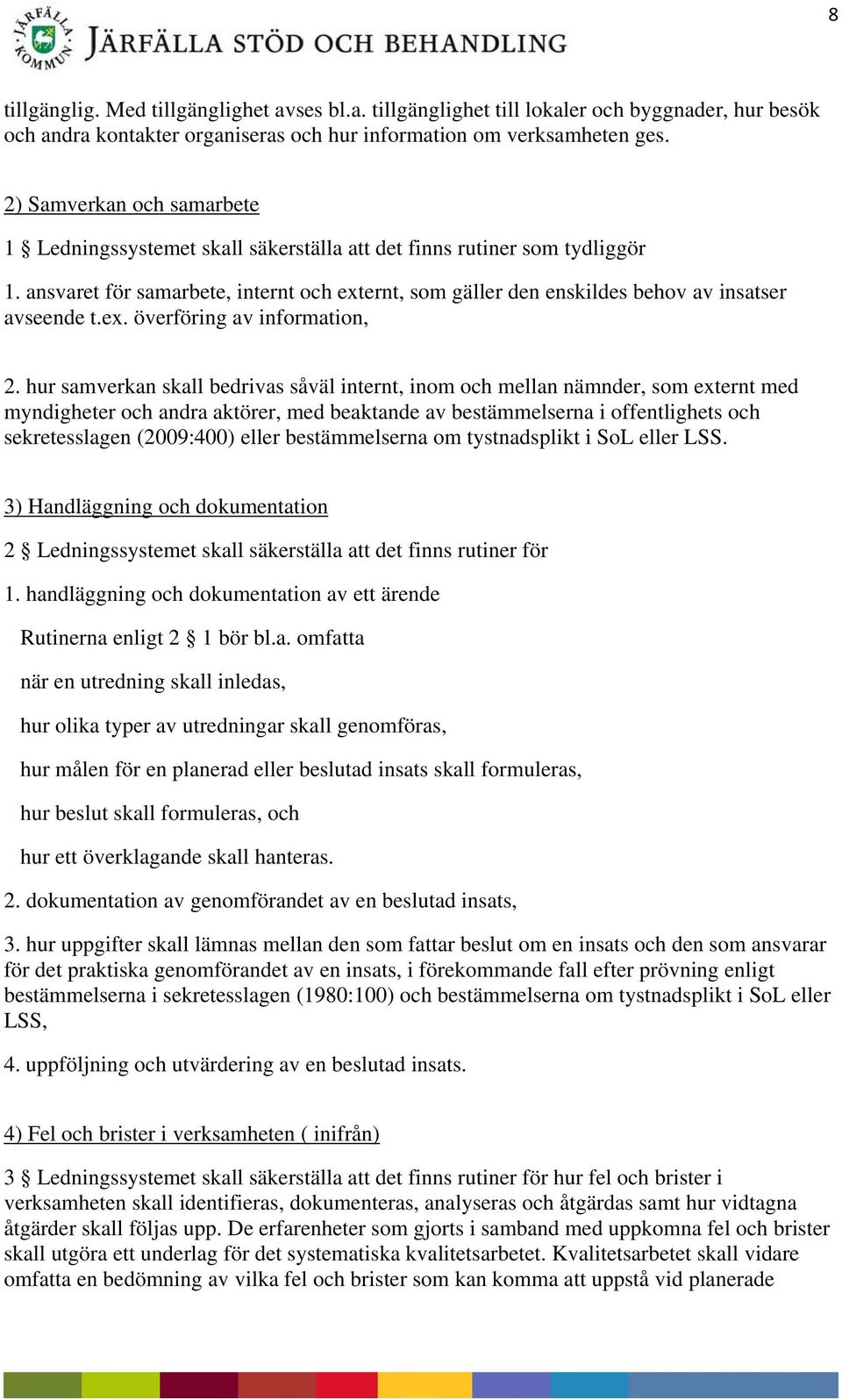 ansvaret för samarbete, internt och externt, som gäller den enskildes behov av insatser avseende t.ex. överföring av information, 2.