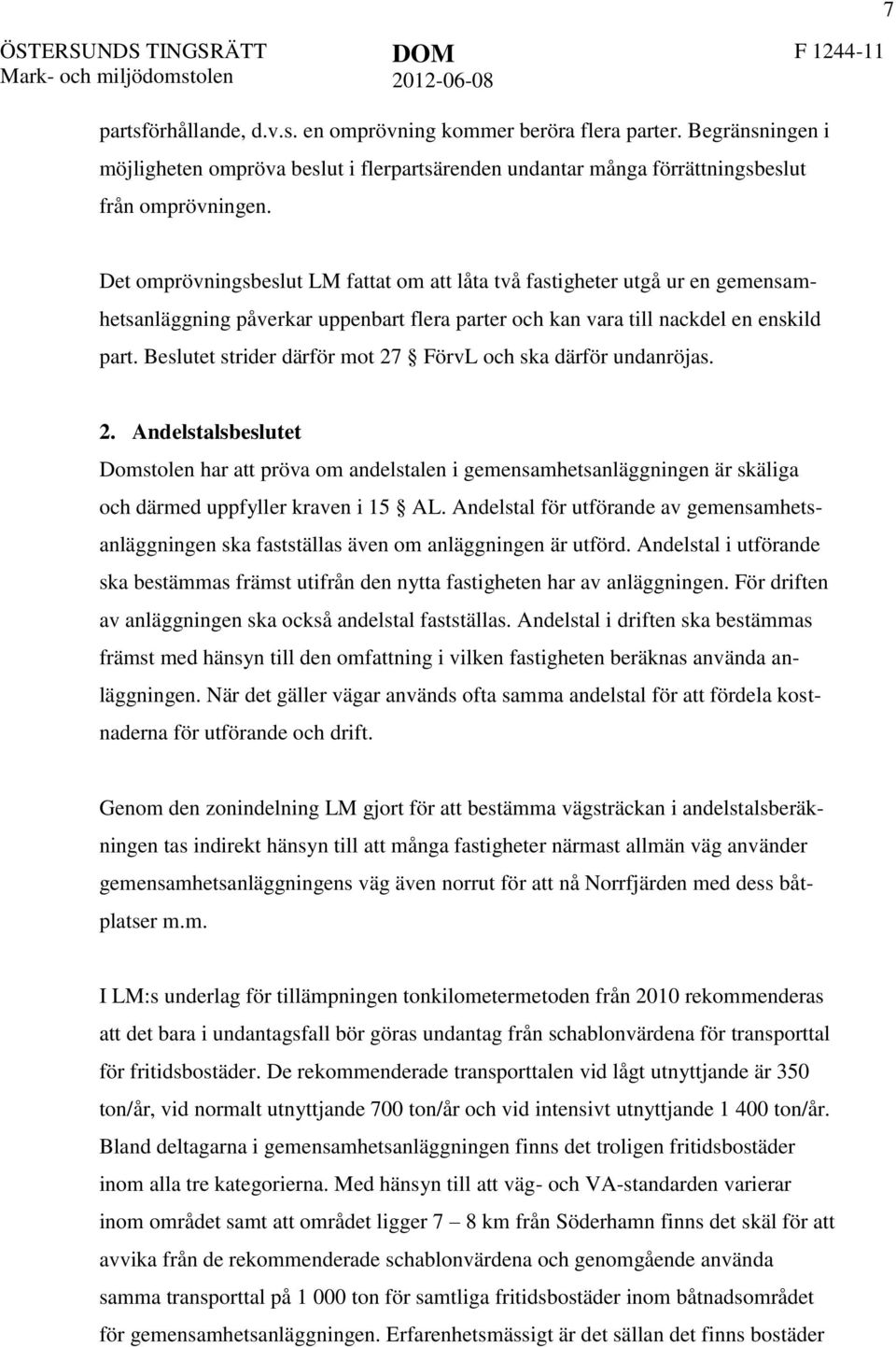 Det omprövningsbeslut LM fattat om att låta två fastigheter utgå ur en gemensamhetsanläggning påverkar uppenbart flera parter och kan vara till nackdel en enskild part.