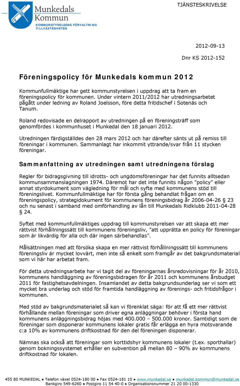 Roland redovisade en delrapport av utredningen på en föreningsträff som genomfördes i kommunhuset i Munkedal den 18 januari 2012.