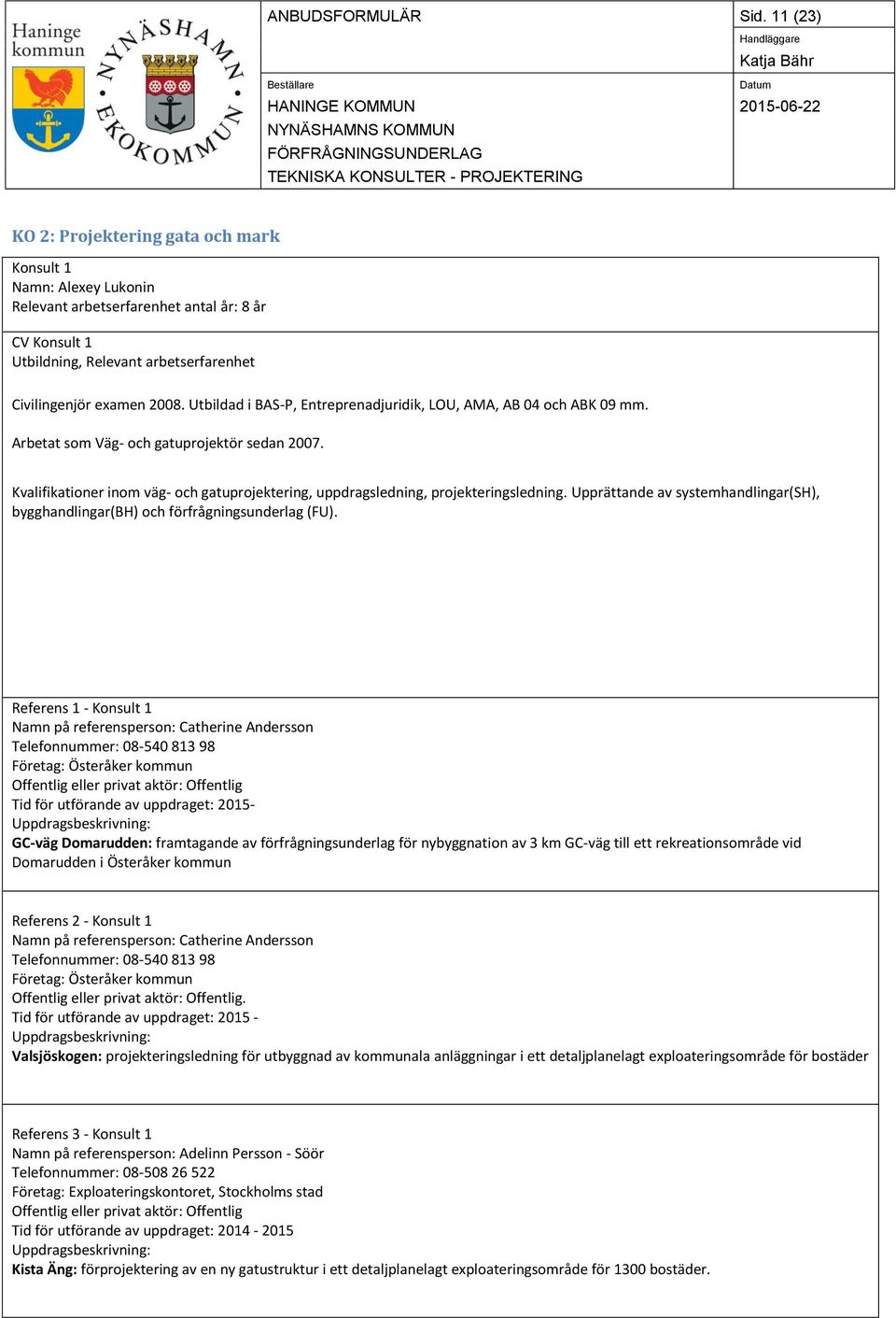 Kvalifikationer inom väg- och gatuprojektering, uppdragsledning, projekteringsledning. Upprättande av systemhandlingar(sh), bygghandlingar(bh) och förfrågningsunderlag (FU).