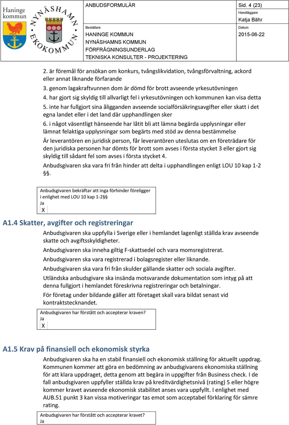 inte har fullgjort sina åligganden avseende socialförsäkringsavgifter eller skatt i det egna landet eller i det land där upphandlingen sker 6.