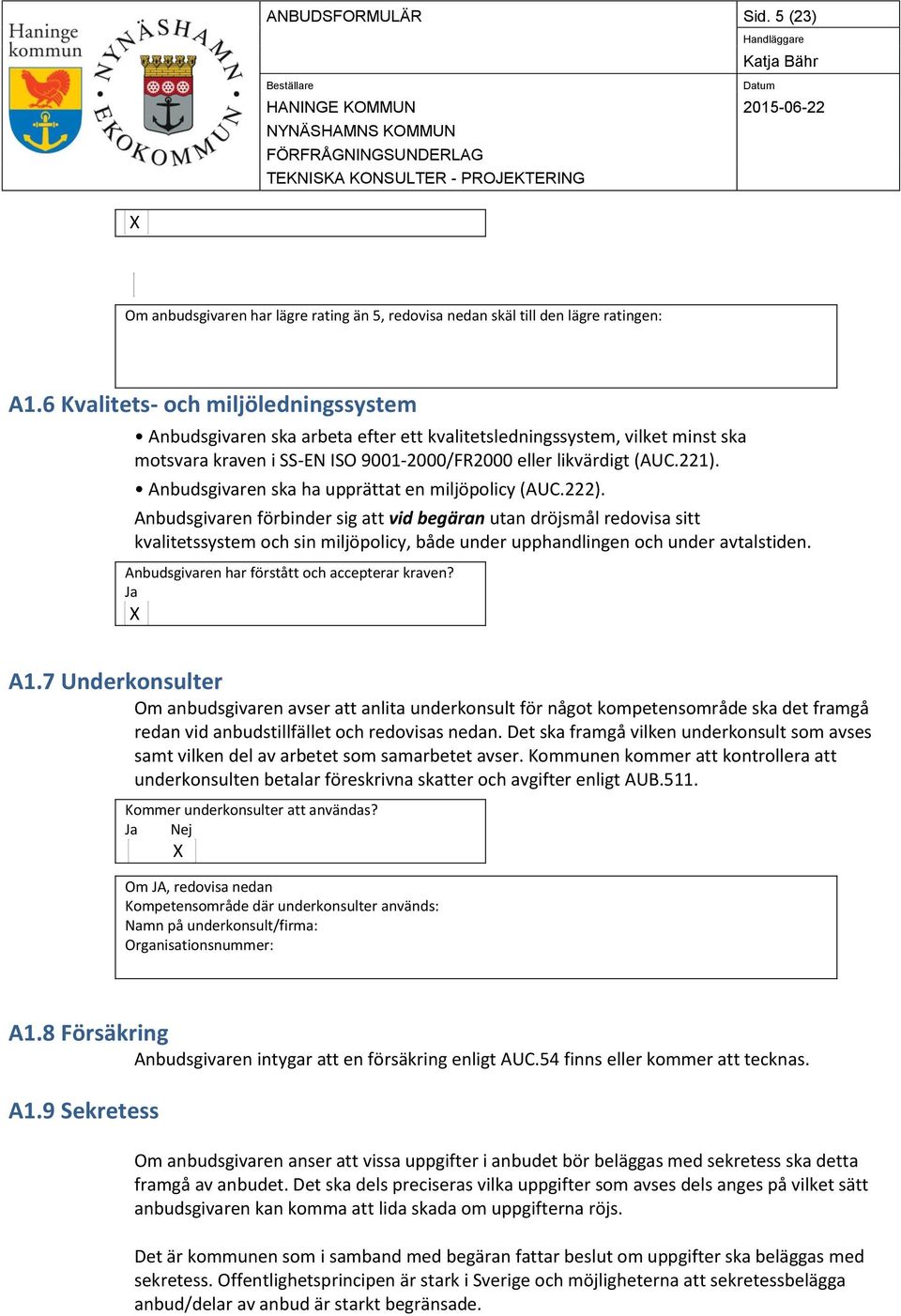 Anbudsgivaren ska ha upprättat en miljöpolicy (AUC.222).