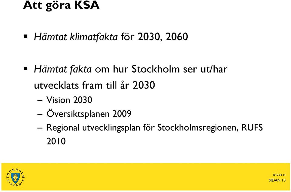 år 2030 Vision 2030 Översiktsplanen 2009 Regional