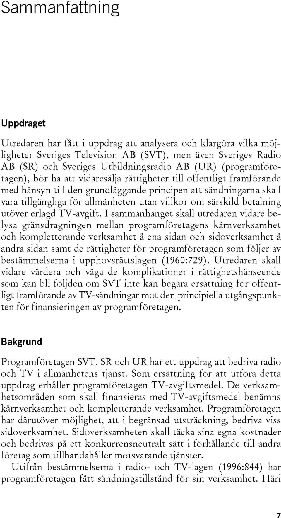 särskild betalning utöver erlagd TV-avgift.