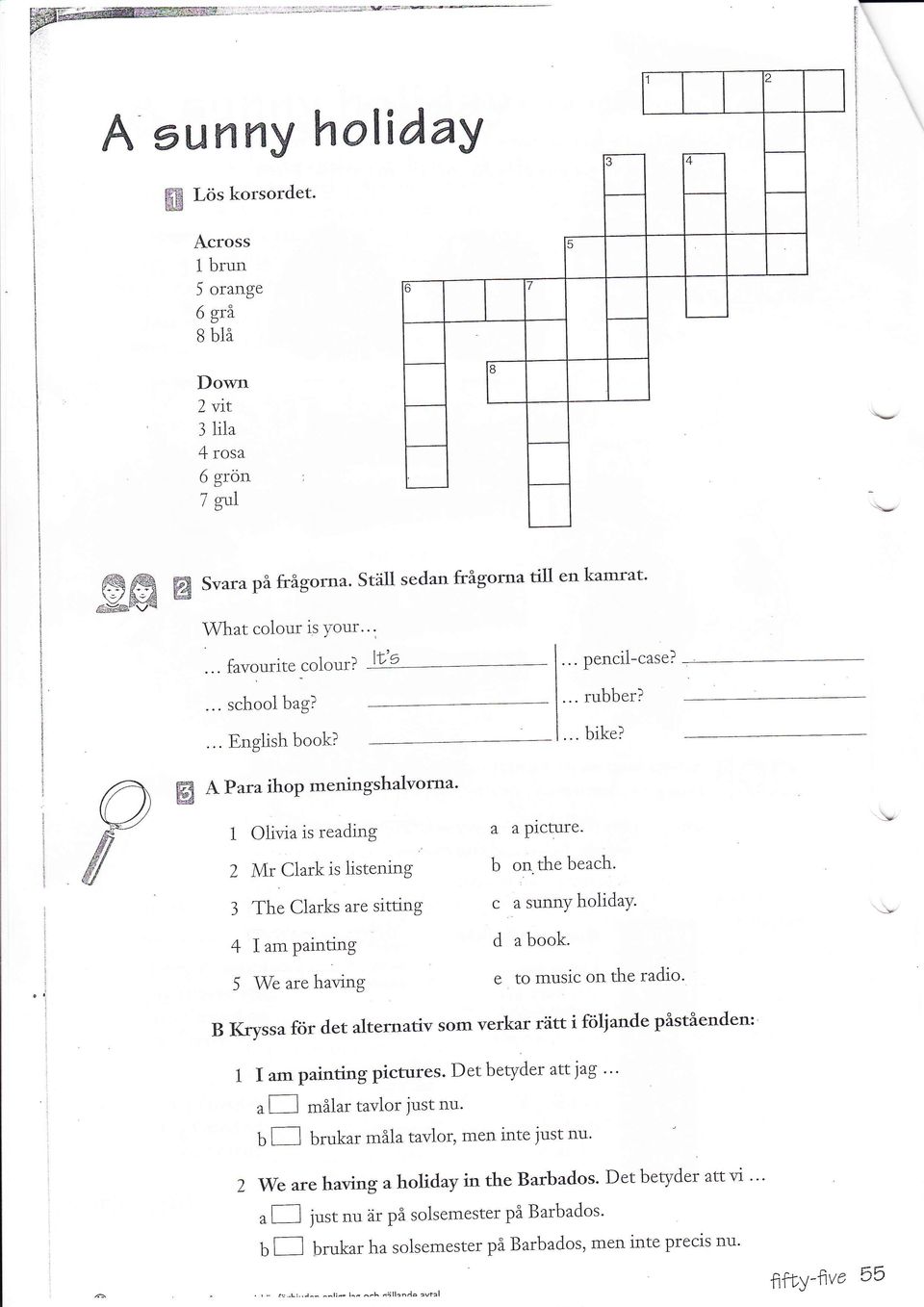 q:-4 A Para ihop meningshalvorna' 1 Olivia is reading Z Mr Clark is listening 3 The Clarks are sitting 4 am Painting 5 We are having a a plcture. b on the beach. c a sunny holiday' d a book.