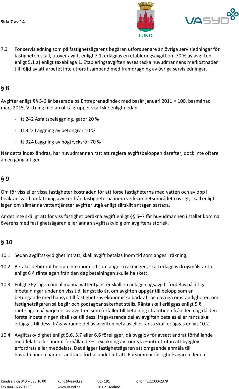 Etableringsavgiften avses täcka huvudmannens merkostnader till följd av att arbetet inte utförs i samband med framdragning av övriga servisledningar.