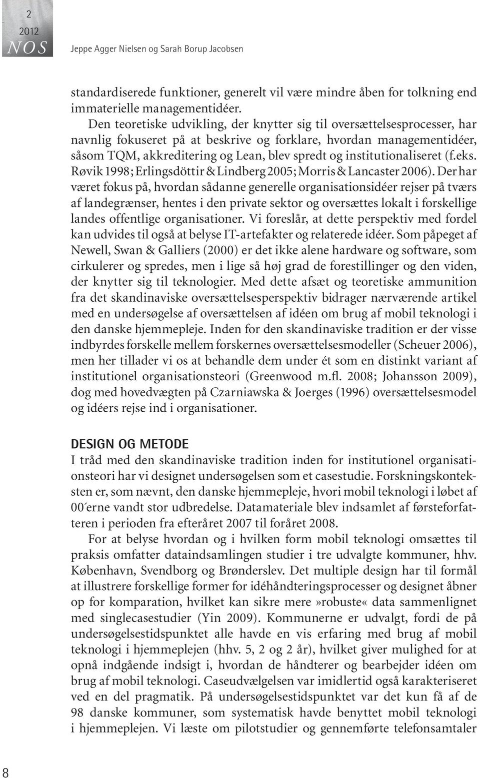 institutionaliseret (f.eks. Røvik 1998; Erlingsdöttir & Lindberg 2005; Morris & Lancaster 2006).