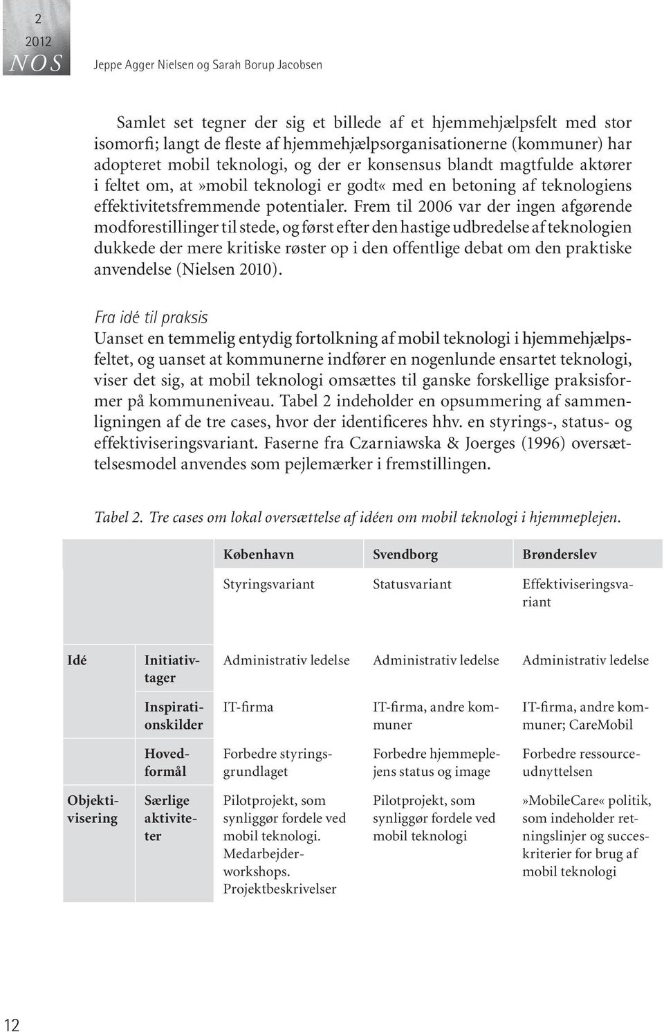 Frem til 2006 var der ingen afgørende modforestillinger til stede, og først efter den hastige udbredelse af teknologien dukkede der mere kritiske røster op i den offentlige debat om den praktiske