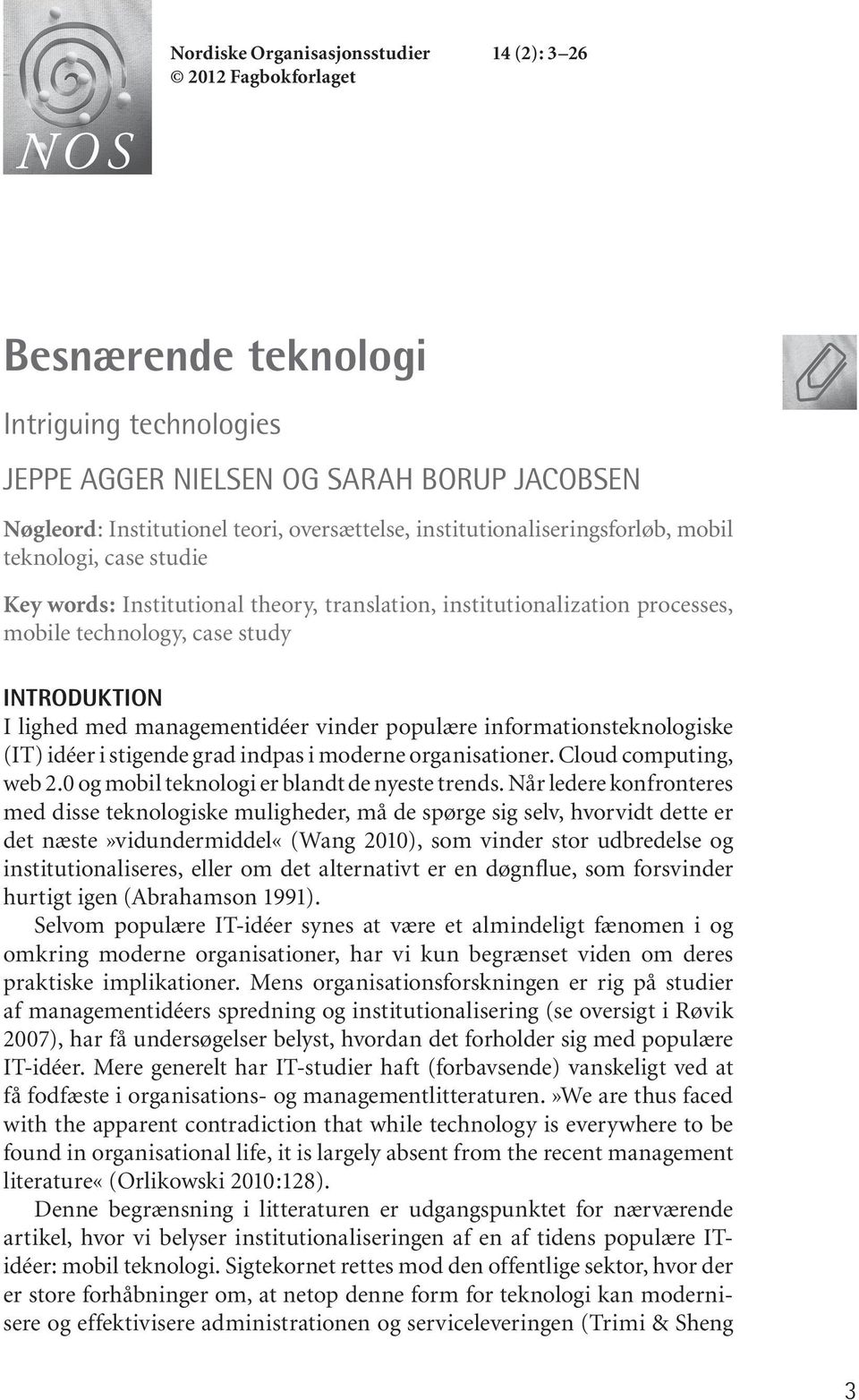 managementidéer vinder populære informationsteknologiske (IT) idéer i stigende grad indpas i moderne organisationer. Cloud computing, web 2.0 og mobil teknologi er blandt de nyeste trends.