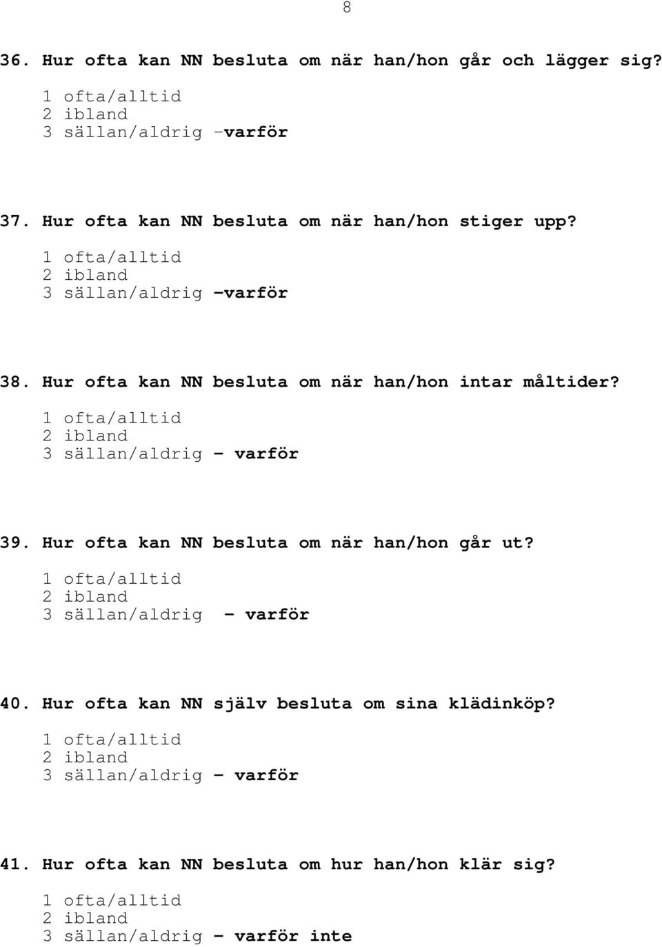 Hur ofta kan NN besluta om när han/hon intar måltider? 1 ofta/alltid 3 sällan/aldrig varför 39.