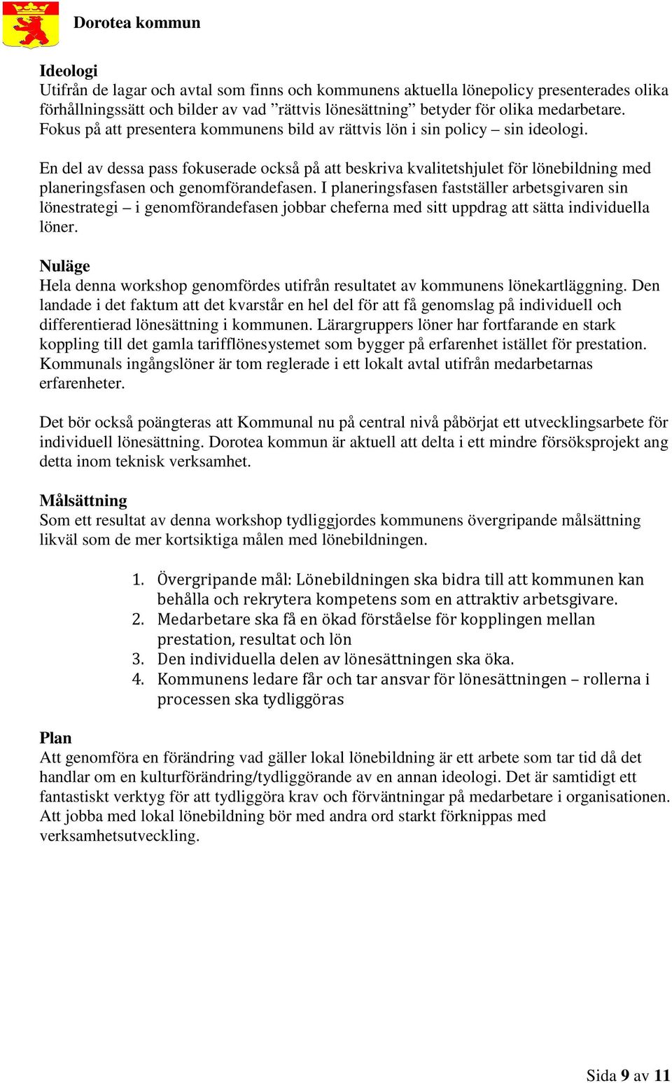 En del av dessa pass fokuserade också på att beskriva kvalitetshjulet för lönebildning med planeringsfasen och genomförandefasen.