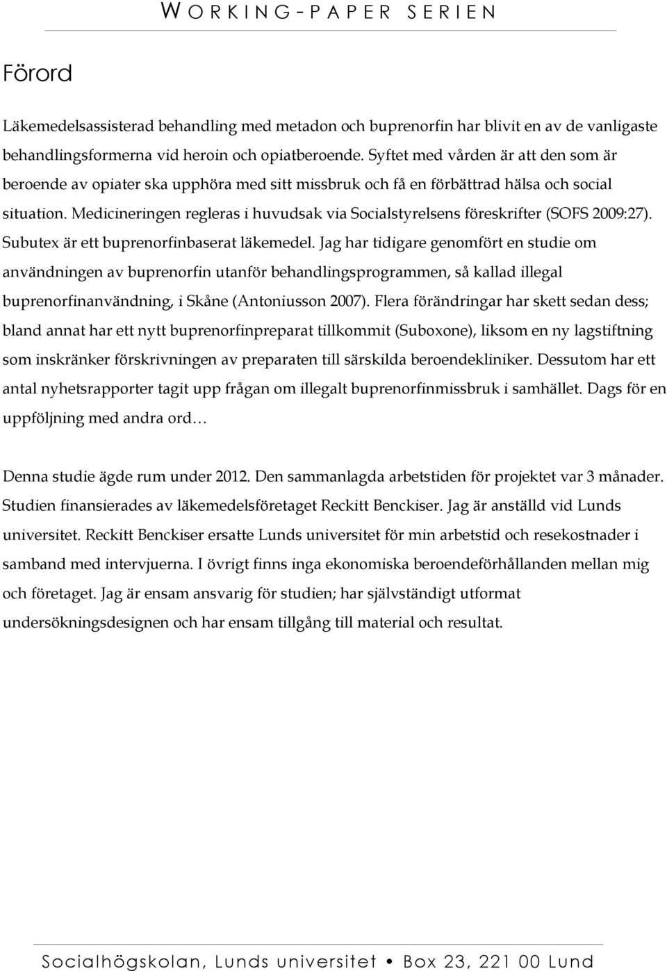 Medicineringen regleras i huvudsak via Socialstyrelsens föreskrifter (SOFS 2009:27). Subutex är ett buprenorfinbaserat läkemedel.