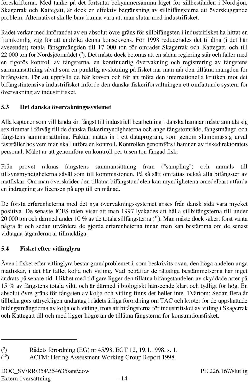 Rådet verkar med införandet av en absolut övre gräns för sillbifångsten i industrifisket ha hittat en framkomlig väg för att undvika denna konsekvens.