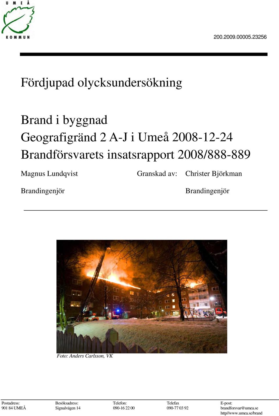 Brandförsvarets insatsrapport 2008/888-889 Magnus Lundqvist Granskad av: Christer Björkman