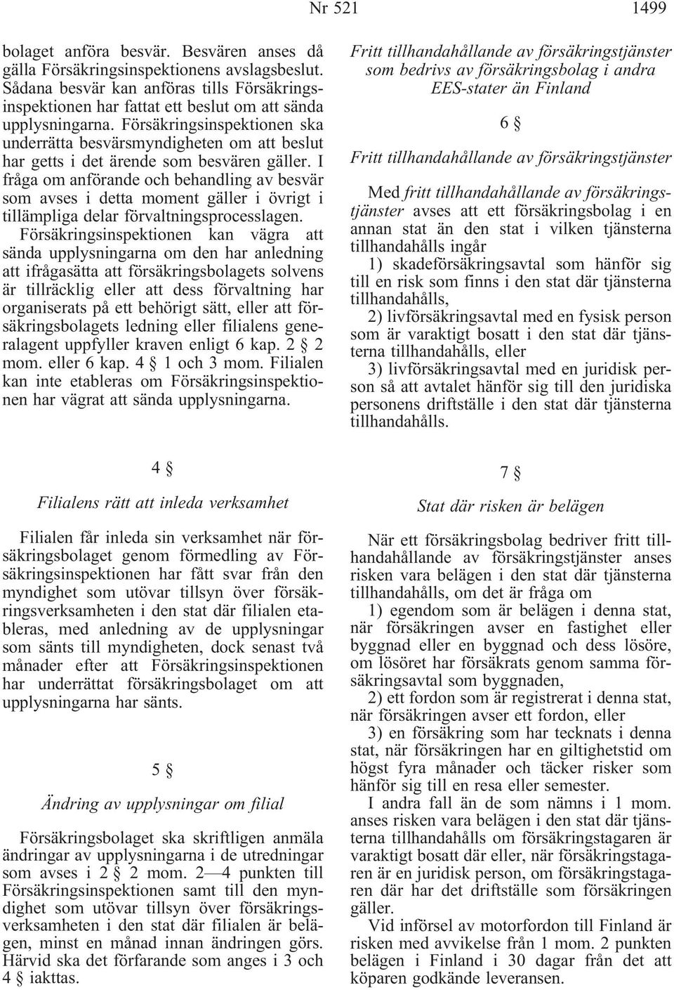 Försäkringsinspektionen ska underrätta besvärsmyndigheten om att beslut har getts i det ärende som besvären gäller.