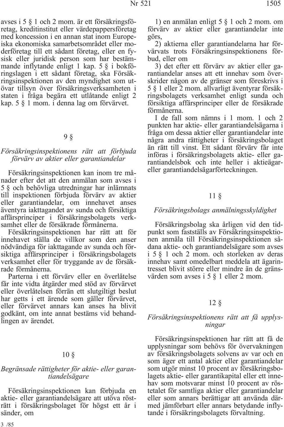 fysisk eller juridisk person som har bestämmande inflytande enligt 1 kap.