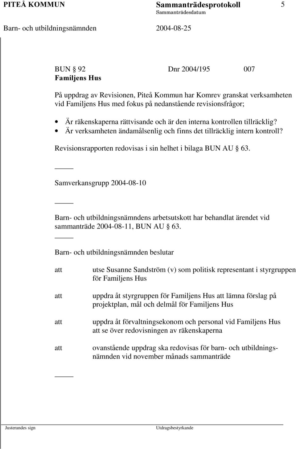 Är räkenskaperna rättvisande och är den interna kontrollen tillräcklig? Är verksamheten ändamålsenlig och finns det tillräcklig intern kontroll?