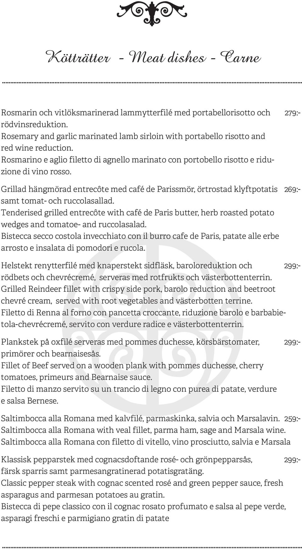 Grillad hängmörad entrecôte med café de Parissmör, örtrostad klyftpotatis 269:- samt tomat- och ruccolasallad.