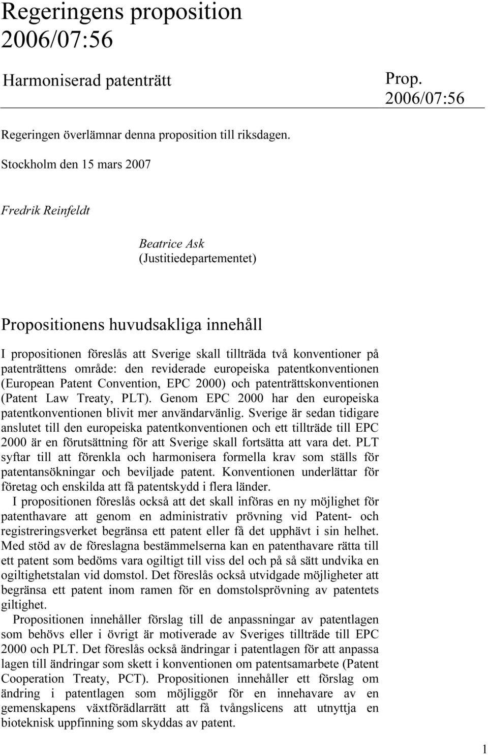 patenträttens område: den reviderade europeiska patentkonventionen (European Patent Convention, EPC 2000) och patenträttskonventionen (Patent Law Treaty, PLT).