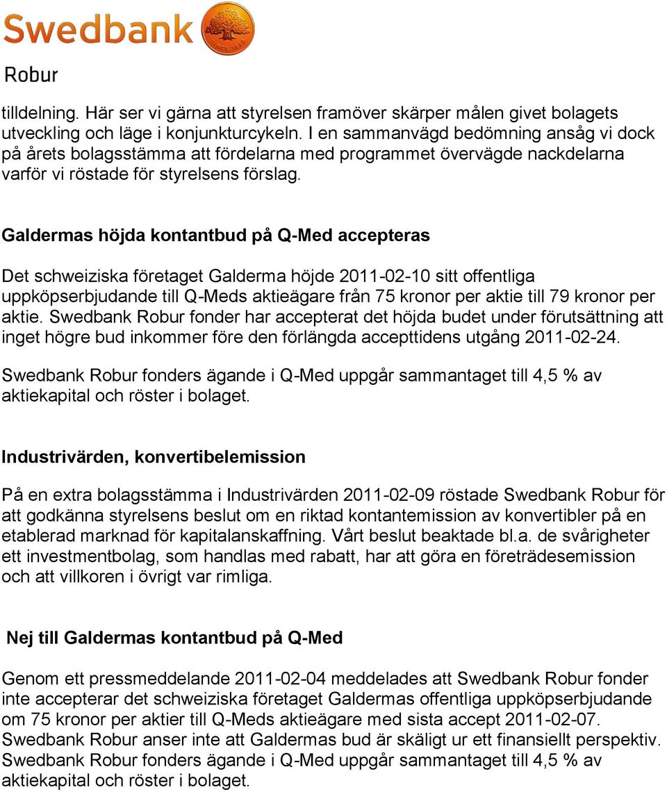 Galdermas höjda kontantbud på Q-Med accepteras Det schweiziska företaget Galderma höjde 2011-02-10 sitt offentliga uppköpserbjudande till Q-Meds aktieägare från 75 kronor per aktie till 79 kronor per