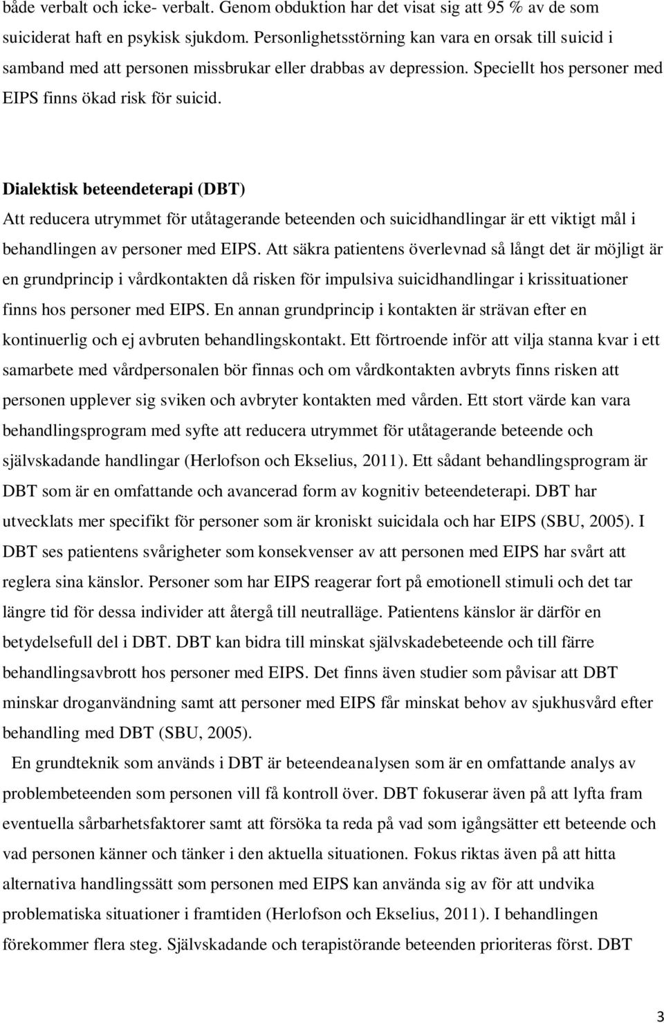 Dialektisk beteendeterapi (DBT) Att reducera utrymmet för utåtagerande beteenden och suicidhandlingar är ett viktigt mål i behandlingen av personer med EIPS.