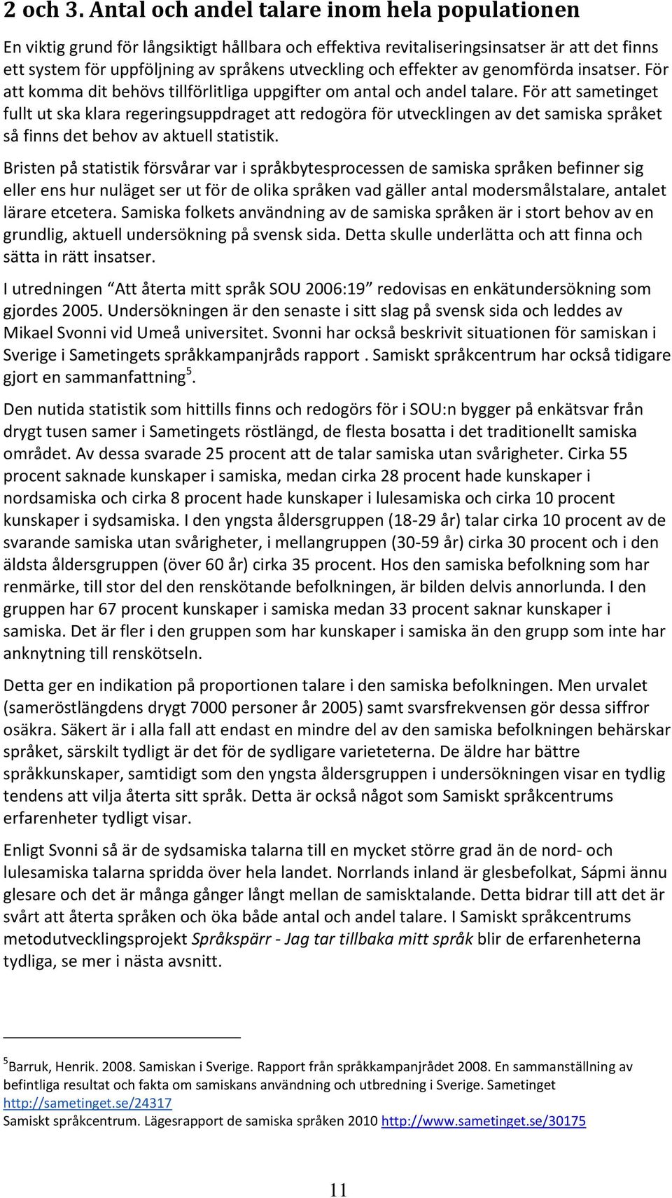 effekter av genomförda insatser. För att komma dit behövs tillförlitliga uppgifter om antal och andel talare.