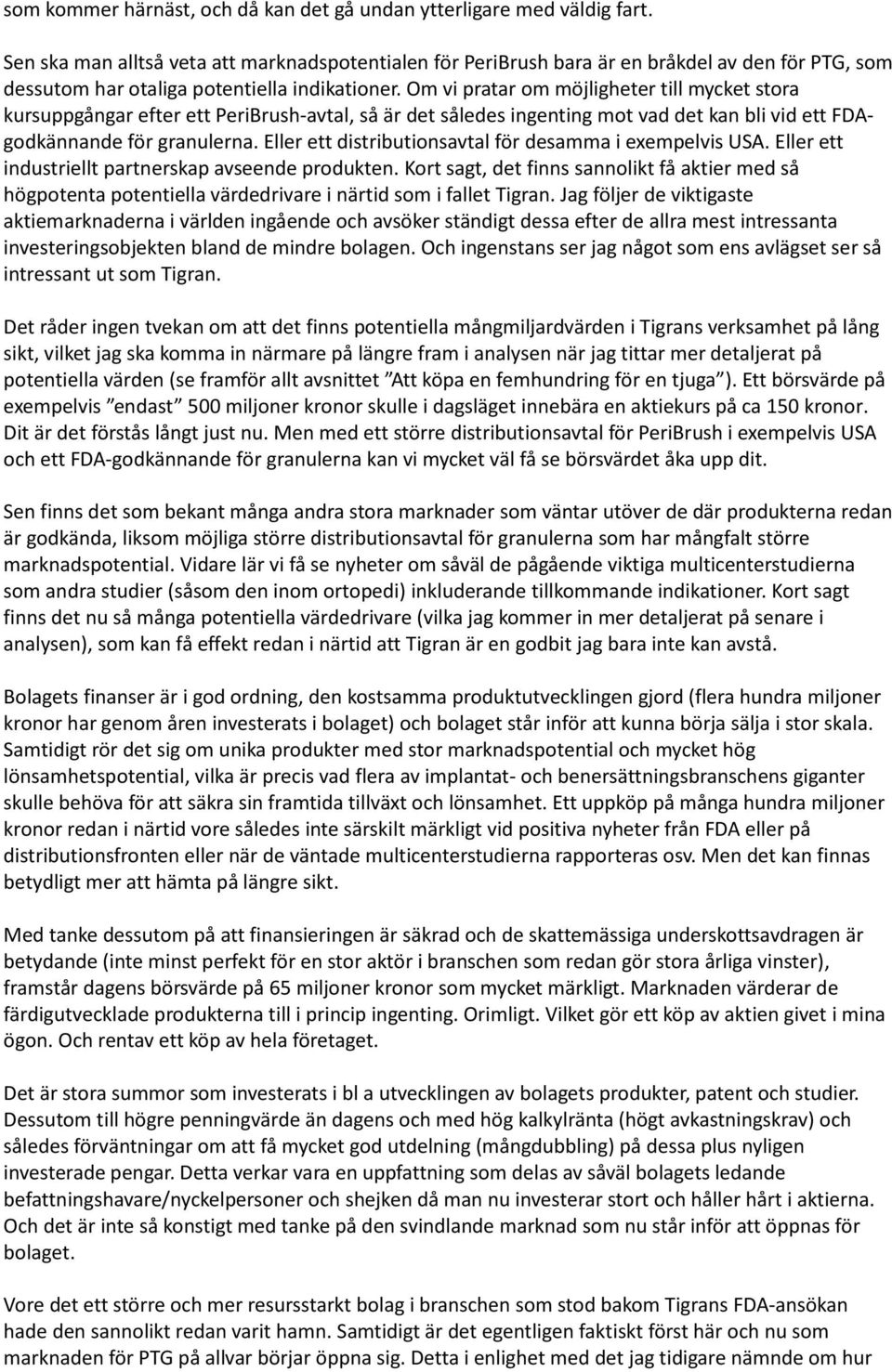 Om vi pratar om möjligheter till mycket stora kursuppgångar efter ett PeriBrush-avtal, så är det således ingenting mot vad det kan bli vid ett FDAgodkännande för granulerna.