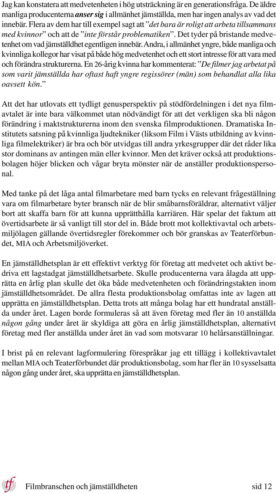 Det tyder på bristande medvetenhet om vad jämställdhet egentligen innebär.