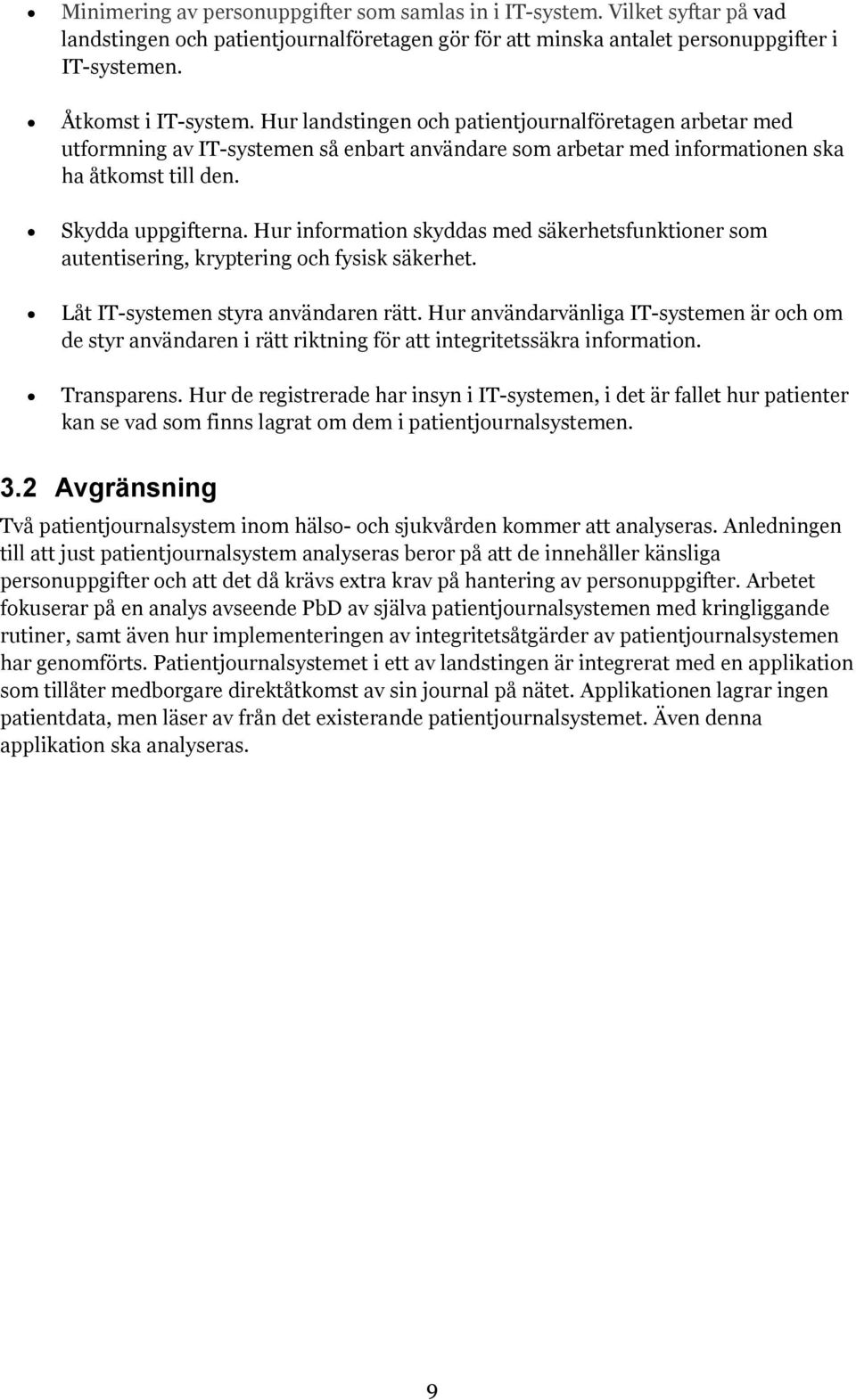 Hur information skyddas med säkerhetsfunktioner som autentisering, kryptering och fysisk säkerhet. Låt IT-systemen styra användaren rätt.