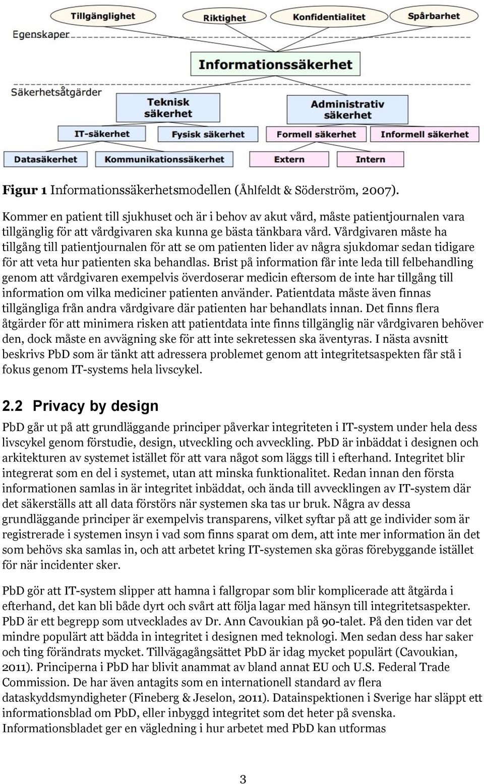 Vårdgivaren måste ha tillgång till patientjournalen för att se om patienten lider av några sjukdomar sedan tidigare för att veta hur patienten ska behandlas.