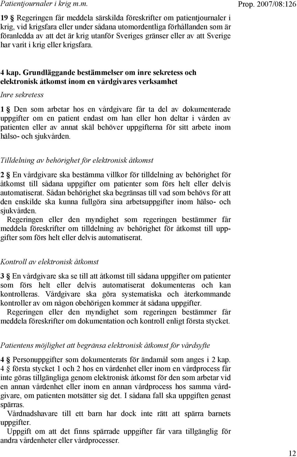 gränser eller av att Sverige har varit i krig eller krigsfara. 4 kap.