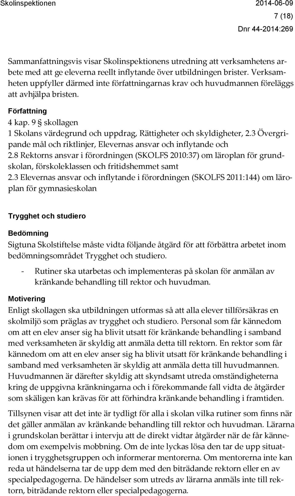 9 skollagen 1 Skolans värdegrund och uppdrag, Rättigheter och skyldigheter, 2.3 Övergripande mål och riktlinjer, Elevernas ansvar och inflytande och 2.