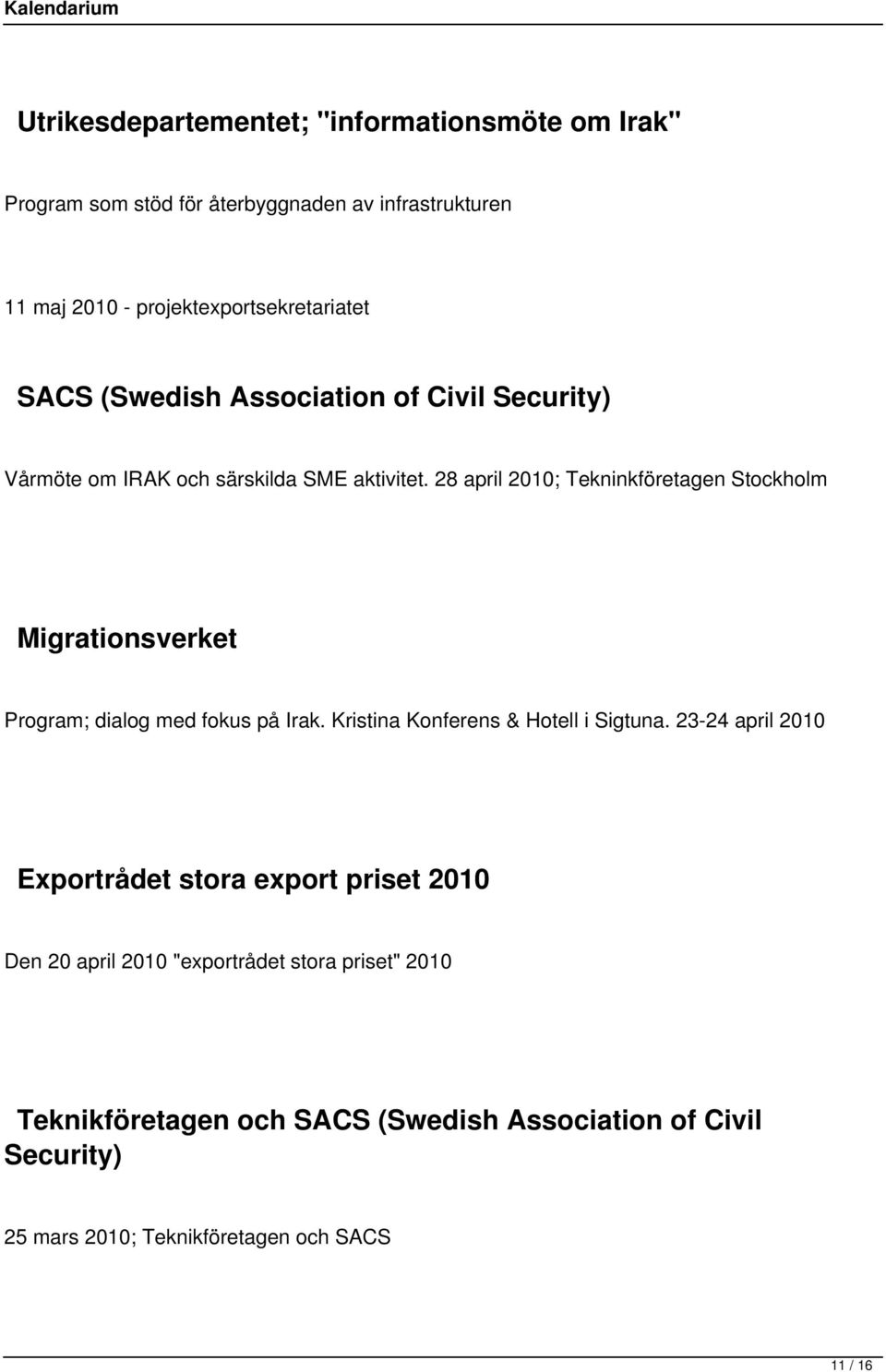 28 april 2010; Tekninkföretagen Stockholm Migrationsverket Program; dialog med fokus på Irak. Kristina Konferens & Hotell i Sigtuna.