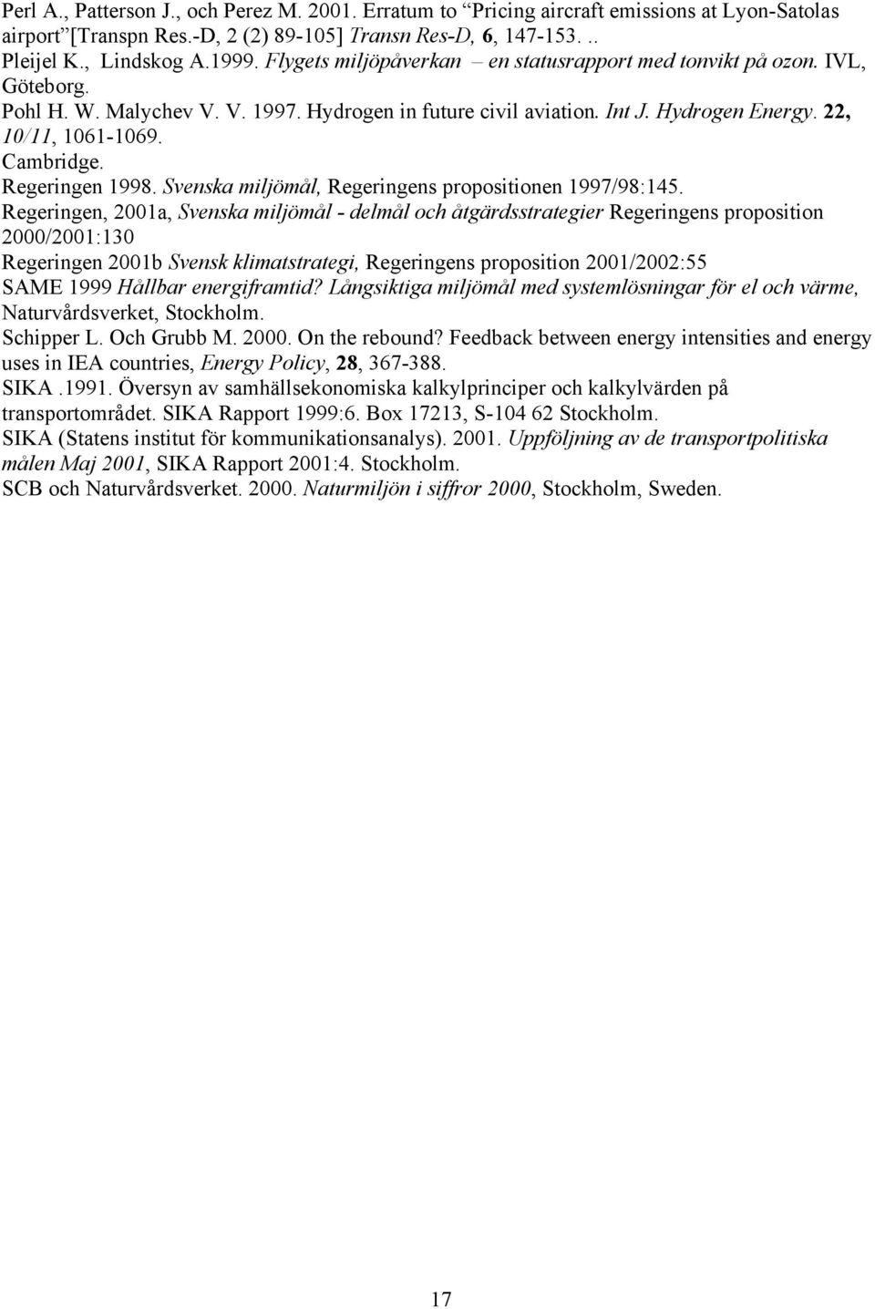 Regeringen 1998. Svenska miljömål, Regeringens propositionen 1997/98:145.