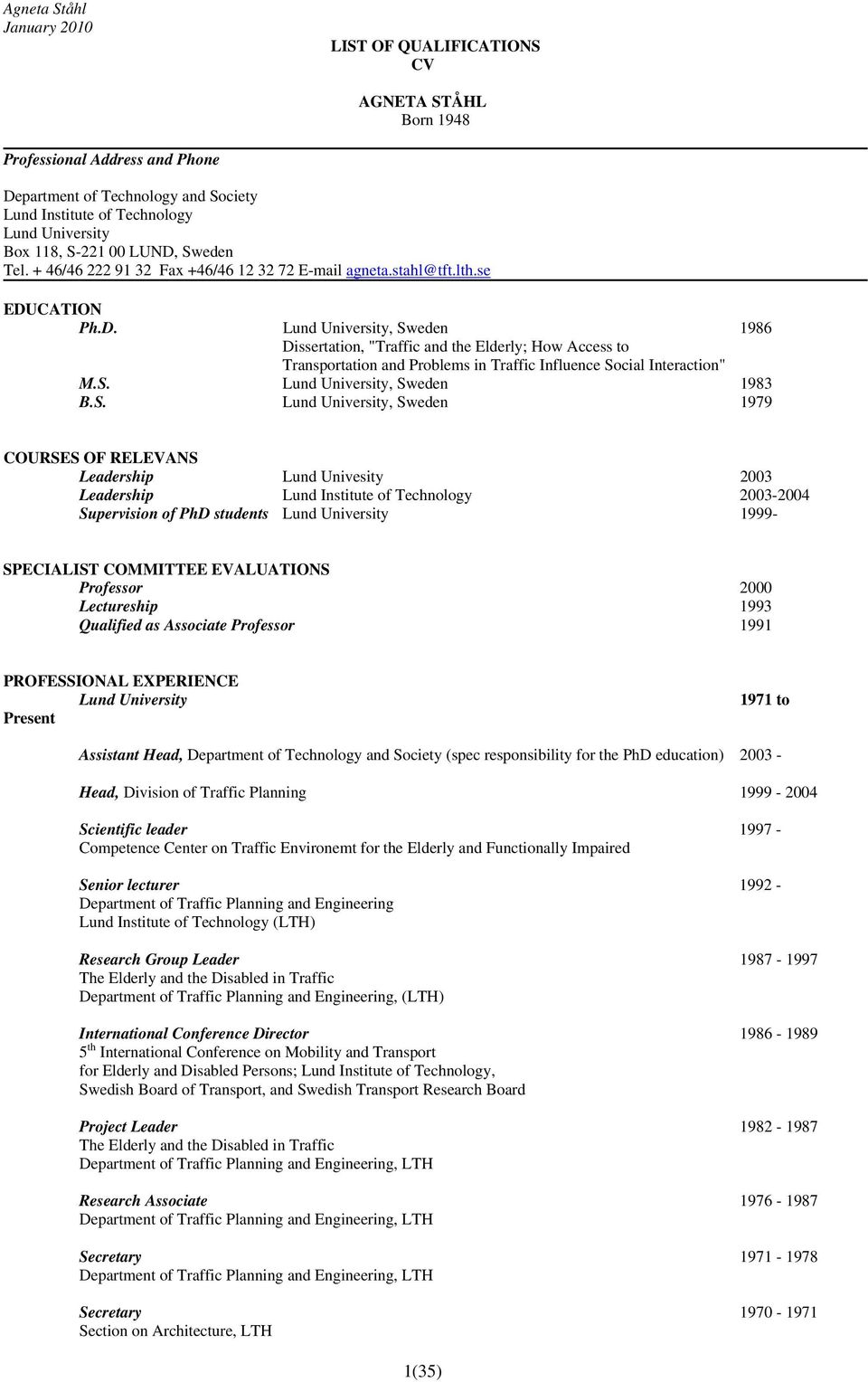 CATION Ph.D. Lund University, Sweden 1986 Dissertation, "Traffic and the Elderly; How Access to Transportation and Problems in Traffic Influence Social Interaction" M.S. Lund University, Sweden 1983 B.